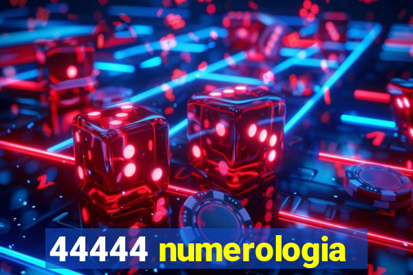 44444 numerologia